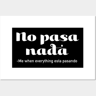 No Pasa Nada - me when everything esta pasando Posters and Art